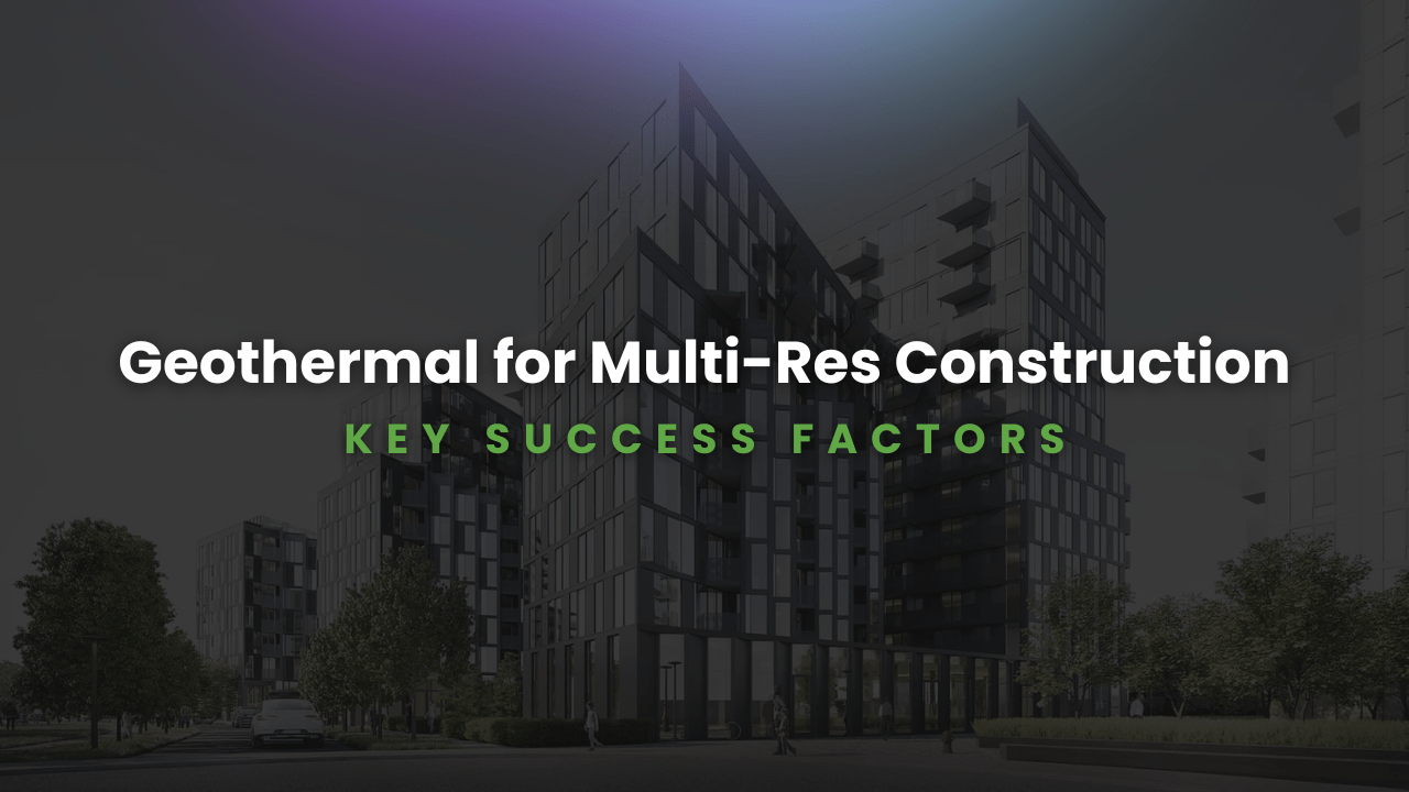 Webinar – Geothermal and Multi-Res Construction: Key Success Factors 