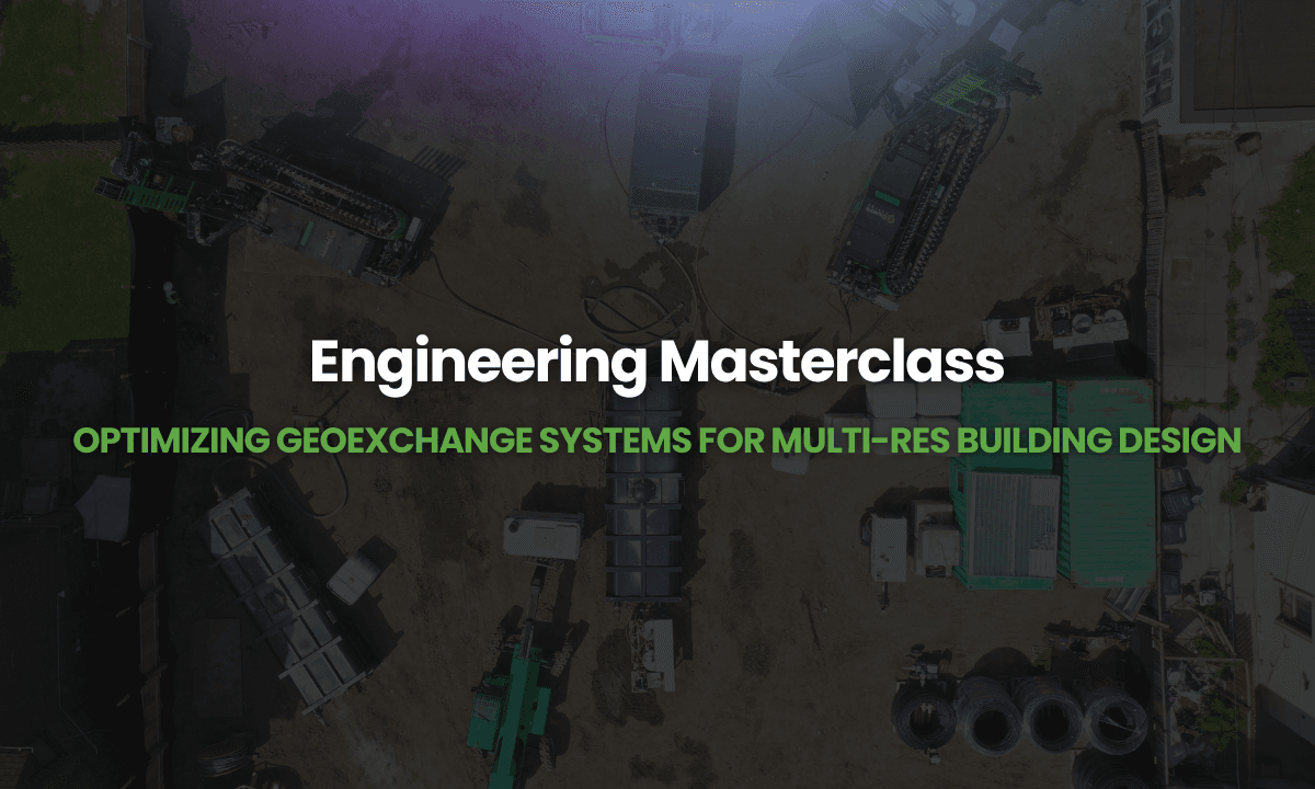 Webinar – Engineering Masterclass: Optimizing Geoexchange Systems for Multi Res Building Design