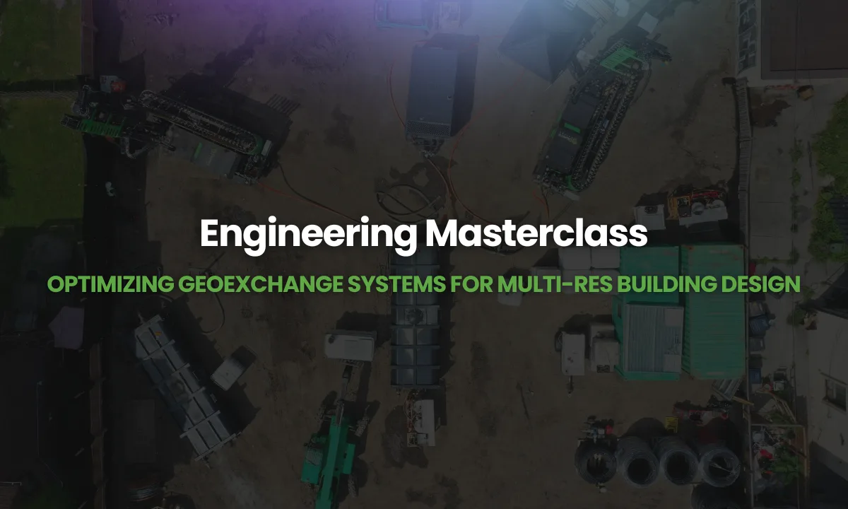 Webinar – Engineering Masterclass: Optimizing Geoexchange Systems for Multi Res Building Design