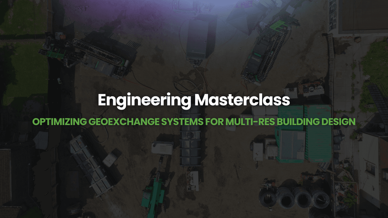 Webinar – Engineering Masterclass: Optimizing Geoexchange Systems for Multi Res Building Design