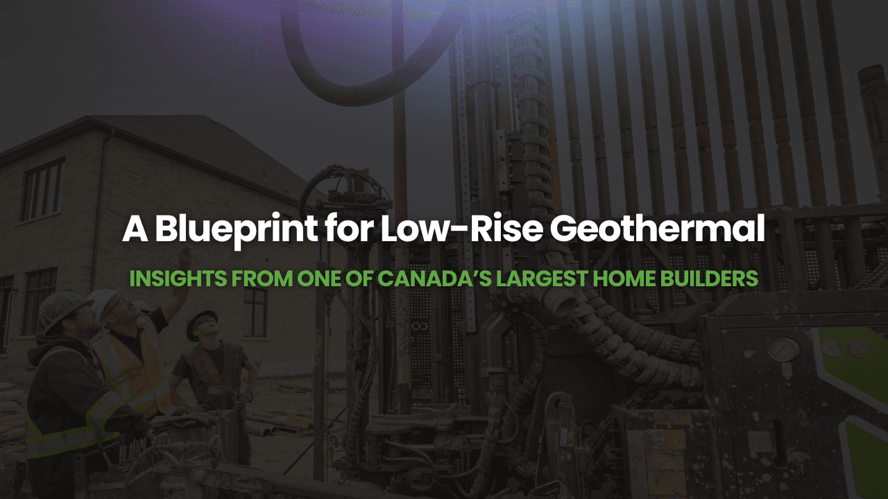 Webinar – A Blueprint for Low-Rise Geothermal: Insights from One of Canada’s Largest Home Builders