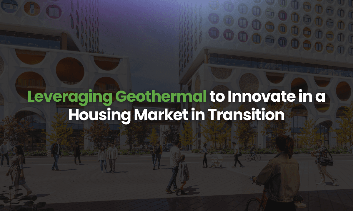 Webinar – Leveraging Geothermal to Innovate in a Housing Market in Transition
