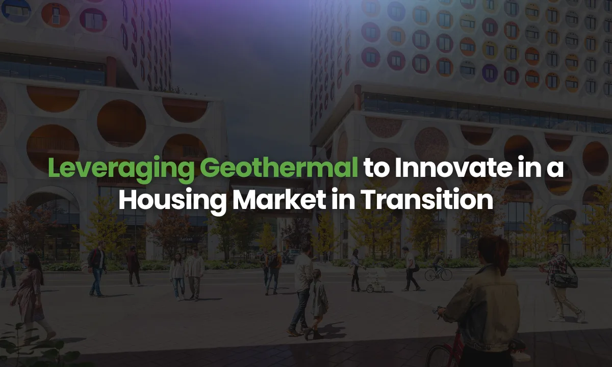 Webinar – Leveraging Geothermal to Innovate in a Housing Market in Transition