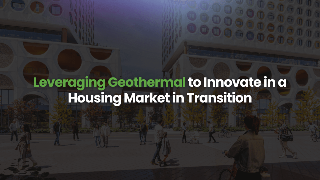 Webinar – Leveraging Geothermal to Innovate in a Housing Market in Transition