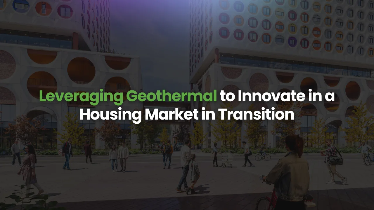 Webinar – Leveraging Geothermal to Innovate in a Housing Market in Transition